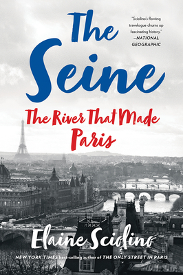The Seine: The River that Made Paris By Elaine Sciolino Cover Image