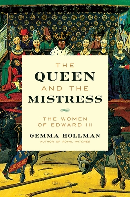 The Queen and the Mistress: The Women of Edward III By Gemma Hollman Cover Image