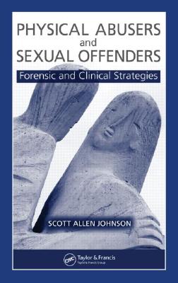 Physical Abusers and Sexual Offenders: Forensic and Clinical Strategies