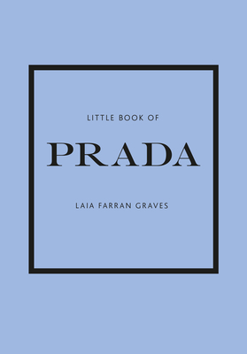 Little Book of Prada: The Story of the Iconic Fashion House By Graves Laia Farran Graves Cover Image