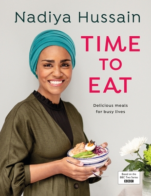 Time to Eat: Delicious Meals for Busy Lives By Nadiya Hussain Cover Image