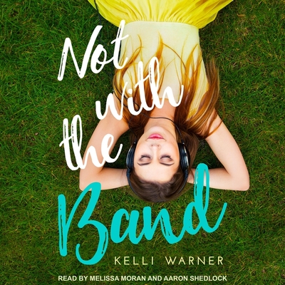 Not with the Band Lib/E By Melissa Moran (Read by), Aaron Shedlock (Read by), Kelli Warner Cover Image