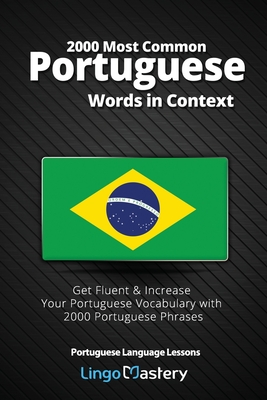 2000 Most Common Portuguese Words in Context: Get Fluent & Increase Your Portuguese Vocabulary with 2000 Portuguese Phrases Cover Image