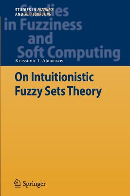 On Intuitionistic Fuzzy Sets Theory (Studies in Fuzziness and Soft Computing #283) Cover Image