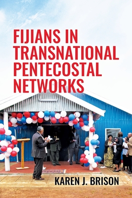 Fijians in Transnational Pentecostal Networks (Monographs in Anthropology) By Karen J. Brison Cover Image