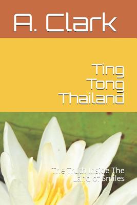 Ting Tong Thailand: The Truth Inside the Land of Smiles By A. Clark Cover Image