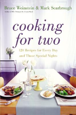 Cooking for Two: 120 Recipes for Every Day and Those Special Nights By Bruce Weinstein, Mark Scarbrough Cover Image