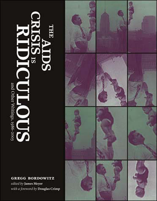 The AIDS Crisis Is Ridiculous and Other Writings, 1986-2003 (Writing Art) Cover Image