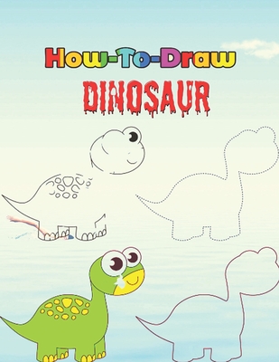 How to Draw Dinosaurs for Kids: Easy Step by Step Drawing Book for Kids 6-8 - Learn How to Draw Simple Dinos [Book]