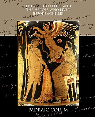 The Golden Fleece and the Heroes who Lived Before Achilles Cover Image