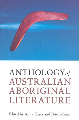 Anthology of Australian Aboriginal Literature By Anita Heiss, Peter Minter Cover Image