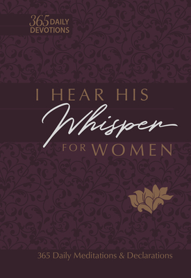 I Hear His Whisper for Women: 365 Daily Meditations & Declarations (Passion Translation) Cover Image