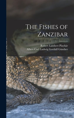 The Fishes of Zanzibar By Robert Lambert Playfair, Albert Carl Ludwig Gotthilf Günther Cover Image
