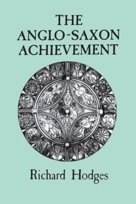The Anglo-Saxon Achievement By David Whitehouse Cover Image