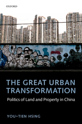 The Great Urban Transformation: Politics of Land and Property in China By You-Tien Hsing Cover Image