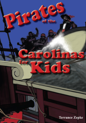 Pirates of the Carolinas for Kids By Terrance Zepke Cover Image
