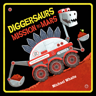 Diggersaurs Mission to Mars By Michael Whaite Cover Image