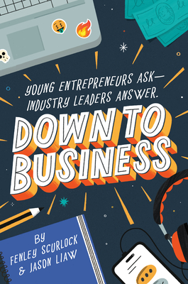Down to Business: 51 Industry Leaders Share Practical Advice on How to Become a Young Entrepreneur Cover Image