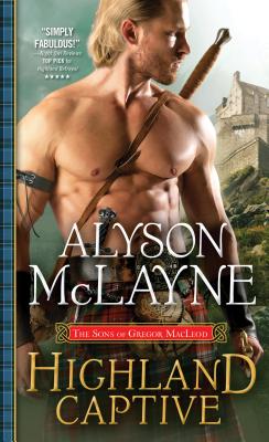 Highland Captive (The Sons of Gregor MacLeod) By Alyson McLayne Cover Image