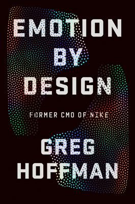 Emotion By Design: Creative Leadership Lessons from a Life at Nike By Greg Hoffman Cover Image