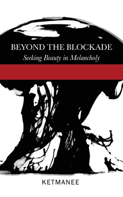 Beyond the Blockade: Seeking Beauty in Melancholy By Ketmanee, Michael Barr Waltz (Illustrator) Cover Image