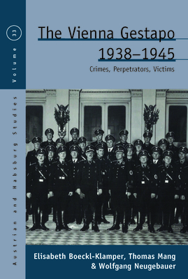 The Vienna Gestapo, 1938-1945: Crimes, Perpetrators, Victims (Austrian and Habsburg Studies #33) By Elisabeth Boeckl-Klamper, Thomas Mang, Wolfgang Neugebauer Cover Image