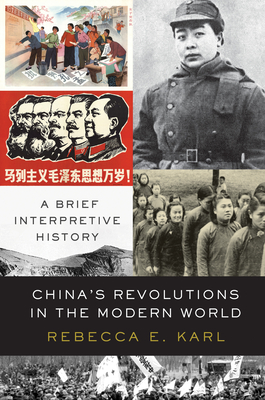 China's Revolutions in the Modern World: A Brief Interpretive History By Rebecca E. Karl Cover Image