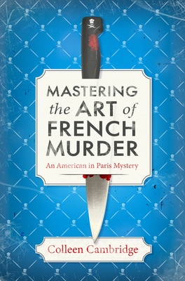 Mastering the Art of French Murder: A chefs kiss of a historical mystery set in post-war Paris (An American In Paris Mystery #1)