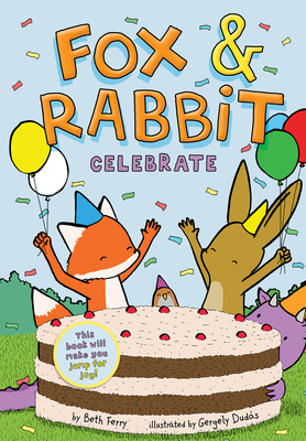 Fox & Rabbit Celebrate (Fox & Rabbit Book #3) By Beth Ferry, Gergely Dudás (Illustrator) Cover Image