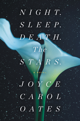 Night. Sleep. Death. The Stars.: A Novel By Joyce Carol Oates Cover Image