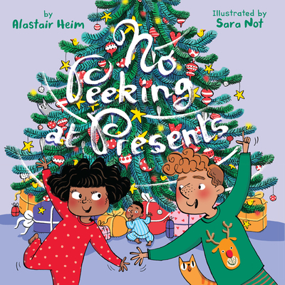 No Peeking at Presents: A Christmas Holiday Book for Kids By Alastair Heim, Sara Not (Illustrator) Cover Image