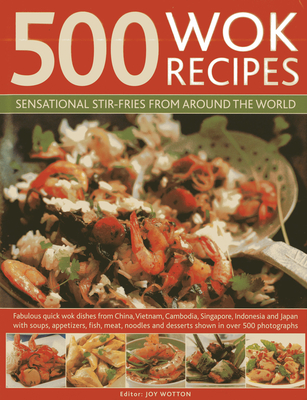 500 Wok Recipes: Sensational Stir-Fries from Around the World Cover Image
