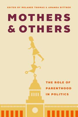 Mothers and Others: The Role of Parenthood in Politics By Melanee Thomas (Editor) Cover Image