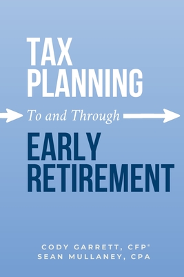 Tax Planning To and Through Early Retirement By Cody Garrett, Sean Mullaney Cover Image