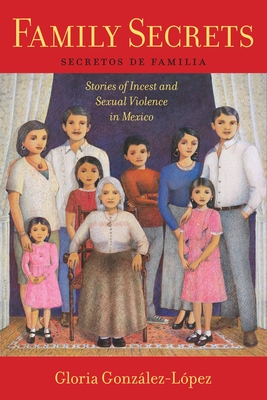 Family Secrets: Stories of Incest and Sexual Violence in Mexico (Latina/O Sociology #1)