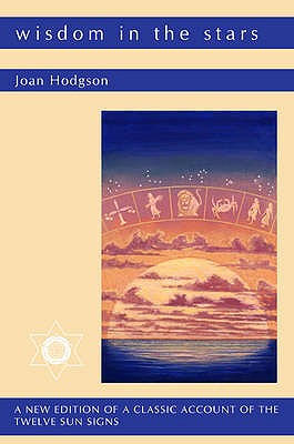 Wisdom in the Stars: A New Edition of a Classic Account of the Twelve Sun Signs By Joan Hodgson Cover Image