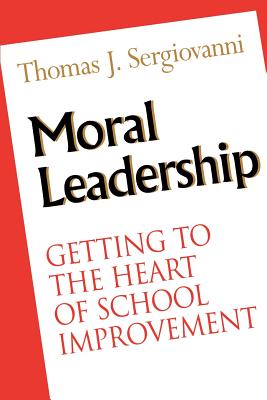 Moral Leadership: Getting to the Heart of School Improvement (Jossey-Bass Education)