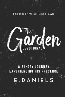 The Garden Devotional: A 21-Day Journey Experiencing His Presence By Jr. Daniels, Ernest, Terry Davis, Ryan Davis Cover Image