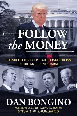 Follow the Money: The Shocking Deep State Connections of the Anti-Trump Cabal By Dan Bongino Cover Image