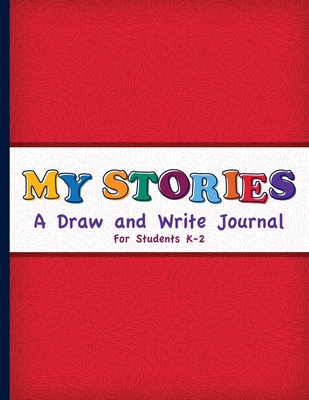 My Stories: A Draw And Write Journal For Students K-2: Primary Composition Half Page Lined Paper with Drawing Space (8.5
