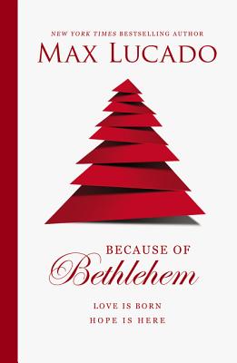 Because of Bethlehem: Love Is Born, Hope Is Here By Max Lucado Cover Image