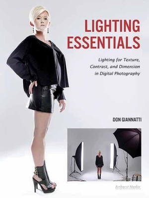 Lighting Essentials: Lighting for Texture, Contrast, and Dimension in Digital Photography By Don Giannatti Cover Image