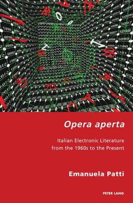 Opera aperta; Italian Electronic Literature from the 1960s to the Present (Italian Modernities #39) By Pierpaolo Antonello (Editor), Robert S. C. Gordon (Editor), Emanuela Patti Cover Image