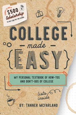 College Made Easy: My Personal Textbook of How-To's and Don't-Do's of College Cover Image