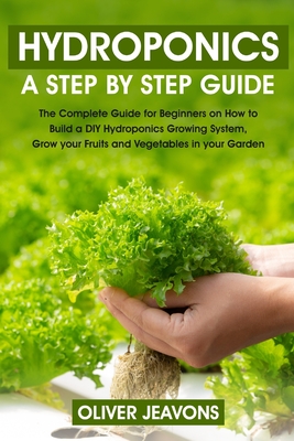 Hydroponics: A step-by-step guide for beginners on how to build a hydroponic growing system at home for you and your family grow yo Cover Image