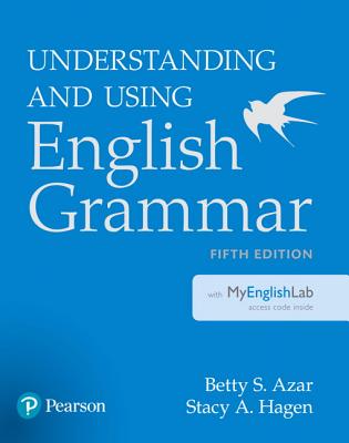 Understanding and Using English Grammar with Myenglishlab [With Access Code] By Betty S. Azar, Stacy A. Hagen Cover Image