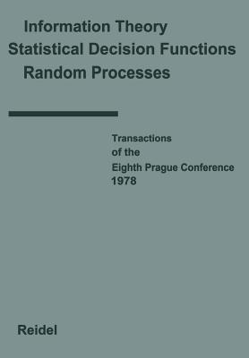 Transactions of the Eighth Prague Conference: On Information Theory, Statistical Decision Functions, Random Processes Held at Prague, from August 28 t (Transactions of the Prague Conferences on Information Theory #8)