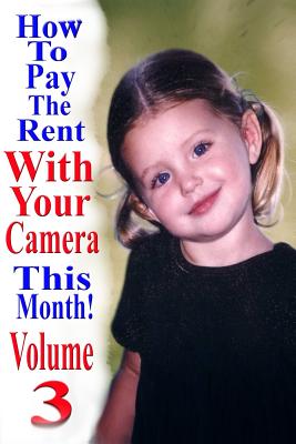 How To Pay The Rent With Your Camera - THIS MONTH!: Volume 3 By Dan Eitreim Cover Image