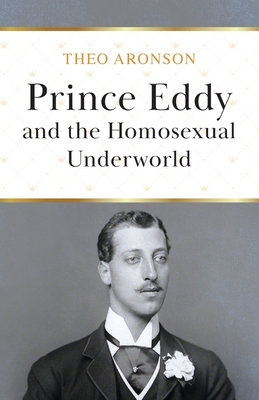 Prince Eddy and the Homosexual Underworld By Theo Aronson Cover Image