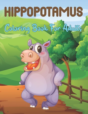 Hippopotamus Coloring Book for Adults: A Hippo Coloring Book For Adults and Teens Easy, Fun, Beautiful Coloring Pages with Relaxing and Stress Relievi By Rouise Lichardson Press Cover Image